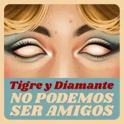 No podemos ser amigos - Single by Tigre y Diamante album reviews, ratings, credits