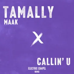 Tamally Maak x Callin' U (Remix) - Single by Electric Chapel album reviews, ratings, credits