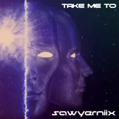 Take Me To - Single by Sawyerniix album reviews, ratings, credits