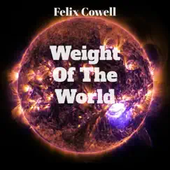 Weight of the World - Single by Felix Cowell album reviews, ratings, credits