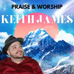 Praise & Worship by Keith James album reviews, ratings, credits