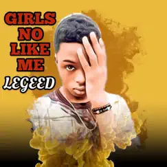 Girls No Like Me - Single by Legeed album reviews, ratings, credits