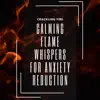 Calming Flame Whispers for Anxiety Reduction album lyrics, reviews, download