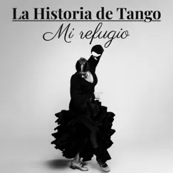 La Historia de Tango - Mi refugio by Various Artists album reviews, ratings, credits