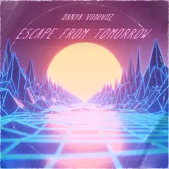 Escape From Tomorrow - Single by Danya Vodovoz album reviews, ratings, credits