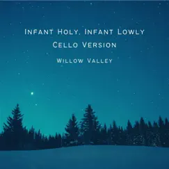 Infant Holy, Infant Lowly (Cello Version) [Cello Version] - Single by Willow Valley album reviews, ratings, credits