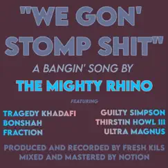 We Gon' Stomp Shit (feat. Thirstin Howl the 3rd, Tragedy Khadafi, Guilty Simpson, Bonshah, Fraction & Ultra Magnus) - Single by The Mighty Rhino album reviews, ratings, credits