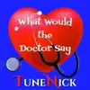 What Would the Doctor Say - Single album lyrics, reviews, download