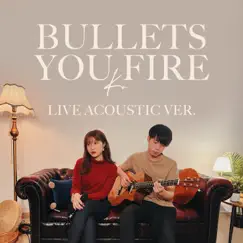 Bullets You Fire (Live Acoustic Version) [Live Acoustic Version] - Single by KU album reviews, ratings, credits