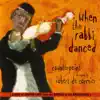 When the Rabbi Danced album lyrics, reviews, download