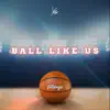 Ball Like Us - Single album lyrics, reviews, download