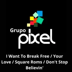I Want To Break Free / Your Love / Square Roms / Don't Stop Believin' (Live) - Single by Grupo Pixel album reviews, ratings, credits
