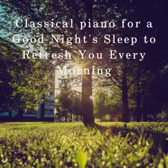 Classical Piano for a Good Night's Sleep to Refresh You Every Morning by Relax α Wave album reviews, ratings, credits