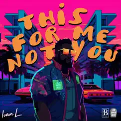 This For Me Not You by Ivan L album reviews, ratings, credits