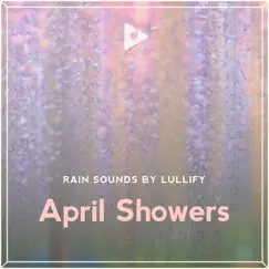 April Showers by Rain Sounds by Lullify & The Rain Library album reviews, ratings, credits