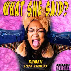 WHAT SHE SAID? (feat. Erameld) - Single by Khmeii album reviews, ratings, credits