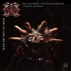 How Ya Like Me Now by Kill the Noise, Wolfgang Gartner & Ericka Guitron album reviews, ratings, credits