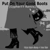 Put On Your Good Boots (feat. Ricca Razor Sharp) [Cypher77 Remix] - Single album lyrics, reviews, download