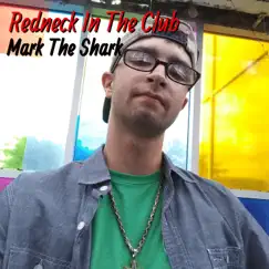 Redneck in the Club by Mark The Shark album reviews, ratings, credits