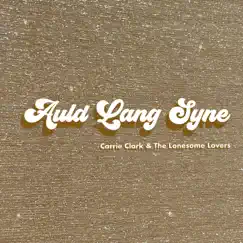 Auld Lang Syne - Single by Carrie Clark & The Lonesome Lovers album reviews, ratings, credits