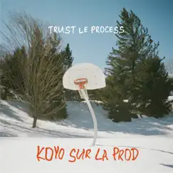 TRUST LE PROCESS - EP by Koyo Sur La Prod album reviews, ratings, credits