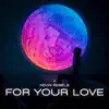 For Your Love - Single album lyrics, reviews, download