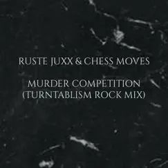 Murder Competition (Turntablism Rock Mix) - Single by Ruste Juxx & Chess Moves album reviews, ratings, credits