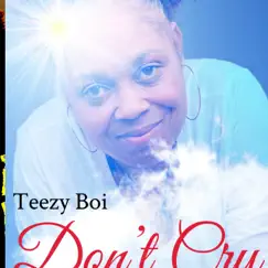 Don't Cry - Single by Teezy Boi album reviews, ratings, credits