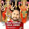 Jai Maa Durga Jai Maa Ambe - Single album lyrics, reviews, download