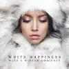 White Happiness with a Winter Ambience: Calming Winter Wonderland album lyrics, reviews, download