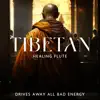 Tibetan Healing Flute: Drives Away All Bad Energy, Om Chanting, Stop Thinking Too Much, Eliminate Stress, Increase Mental Strength, Anxiety and Calm the Mind album lyrics, reviews, download