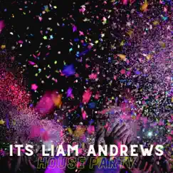 House Party - Single by Its Liam Andrews album reviews, ratings, credits