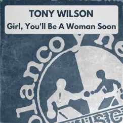Girl, You'll Be A Woman Soon - Single by Tony Wilson album reviews, ratings, credits