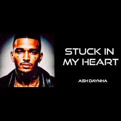 Stuck in My Heart - Single by Ash Daynha album reviews, ratings, credits