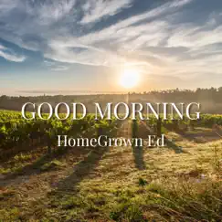 Good Morning - Single by HomeGrown Ed album reviews, ratings, credits