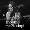 Jhoome Aaj Zindagi - Single album lyrics, reviews, download