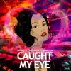 Caught My Eye (feat. Abel Miller & YGK) - Single album lyrics, reviews, download