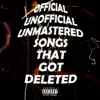 Official Unofficial Unmastered Songs That Got Deleted album lyrics, reviews, download