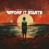 Before It Starts - Single album lyrics, reviews, download