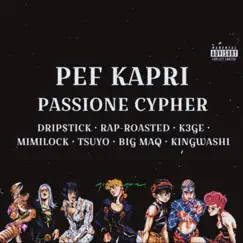 Passione Cypher (feat. Drip$tick, MiMiLock, TSUYO, Rap-Roasted, King Washi & Big Maq) - Single by PEF Kapri & LNF Kapri album reviews, ratings, credits