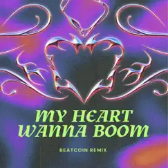 My Heart Wanna Boom (BEATCoin Remix) - Single by BEATCOIN album reviews, ratings, credits