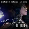 Tu Falta de Querrer - Single album lyrics, reviews, download