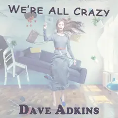 We're All Crazy - Single by Dave Adkins album reviews, ratings, credits