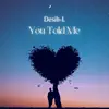 You Told Me - Single album lyrics, reviews, download