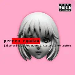 Perreo (feat. Jaico Osiel, Jamez Manuel, Kid Lucilfer & Nobru) - Single by Ryodan album reviews, ratings, credits