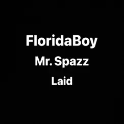 Mr. Spazz - Single by FloridaBoy Laid album reviews, ratings, credits