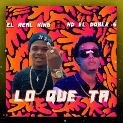 Lo Que Ta (feat. El Real King) - Single by ND El Doble S album reviews, ratings, credits