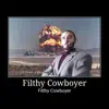Filthy Cowboyer - Single album lyrics, reviews, download