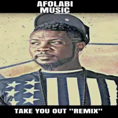TAKE YOU OUT REMIX (REMIX by AFOLABI MUSIC) - Single by AFOLABI MUSIC album reviews, ratings, credits