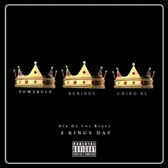 Día De Los Reyes 3 Kings (feat. Powerule, Kurious & Chino XL) Song Lyrics